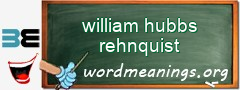 WordMeaning blackboard for william hubbs rehnquist